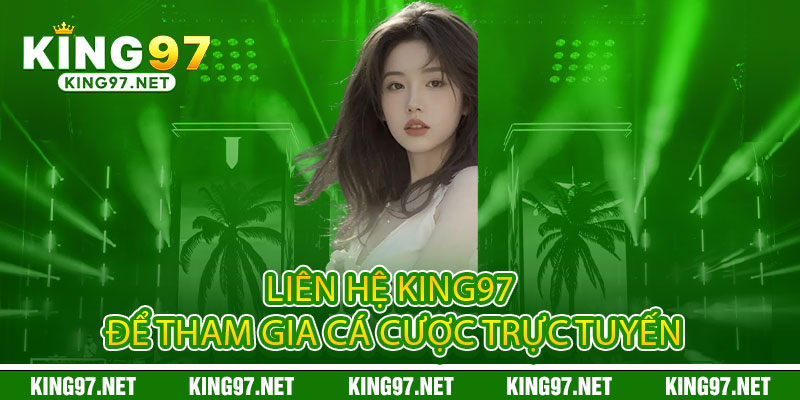 Liên hệ King97 – Giải đáp nhanh, uy tín tuyệt đối 1 Liên hệ King97 để tham gia cá cược trực tuyến