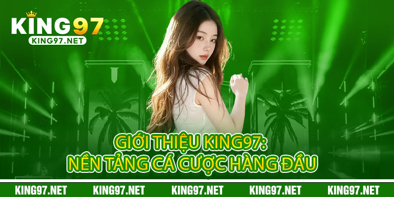 Giới Thiệu King97 - Đẳng cấp đặt cược, thống lĩnh đam mê 1 Giới Thiệu King97: Nền Tảng Cá Cược Hàng Đầu