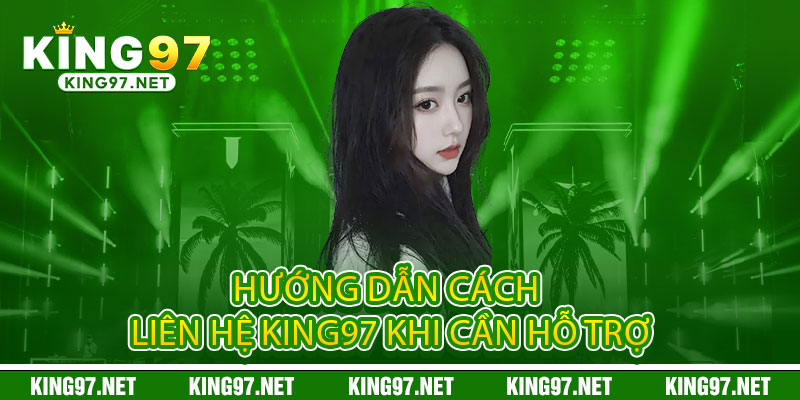 Liên hệ King97 – Giải đáp nhanh, uy tín tuyệt đối 2 Hướng dẫn cách liên hệ King97 khi cần hỗ trợ