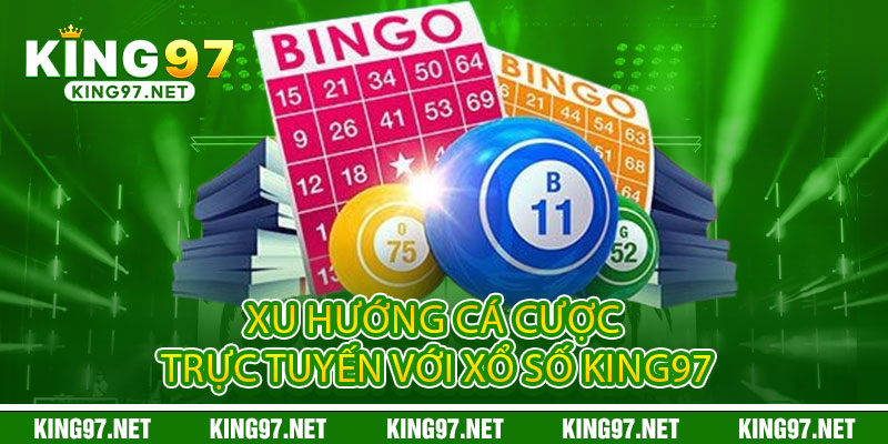 Xổ Số King97 - Một vé đổi vận, tỷ lần may mê 2 Xu hướng cá cược trực tuyến với Xổ Số King97