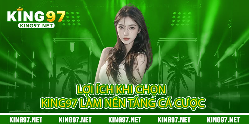 Giới Thiệu King97 - Đẳng cấp đặt cược, thống lĩnh đam mê 2 Lợi Ích Khi Chọn King97 Làm Nền Tảng Cá Cược