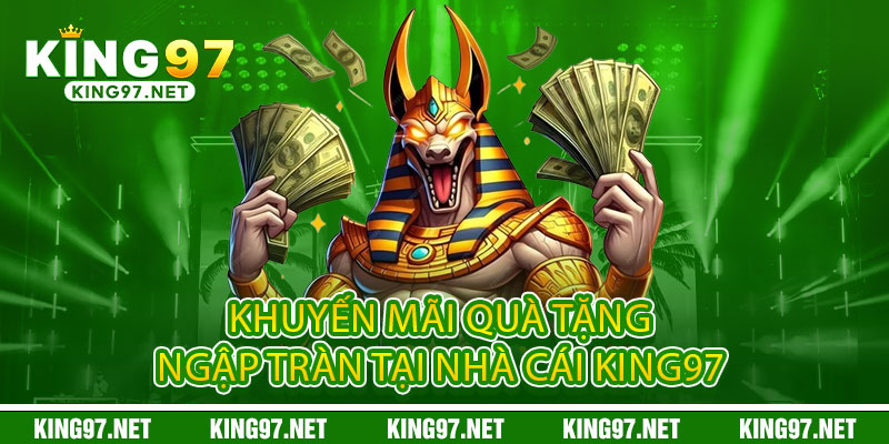 Khuyến mãi quà tặng ngập tràn tại nhà cái king97 